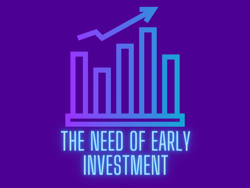 The need of early investment